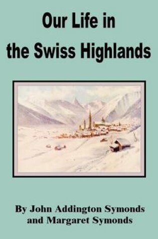 Cover of Our Life in the Swiss Highlands