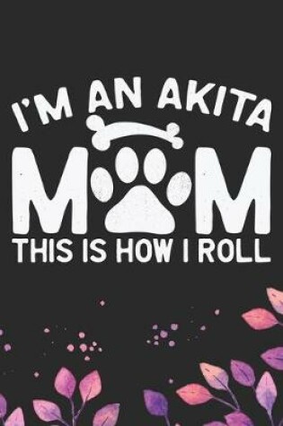 Cover of I'm an Akita Mom This Is How I Roll