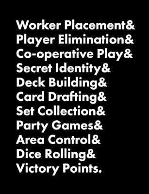 Book cover for Worker Placement & Player Elimination & Co-operative Play & Secret Identity & Deck Building & Card Drafting & Set Collection & Party Games & Area Control & Dice Rolling & Victory Points.