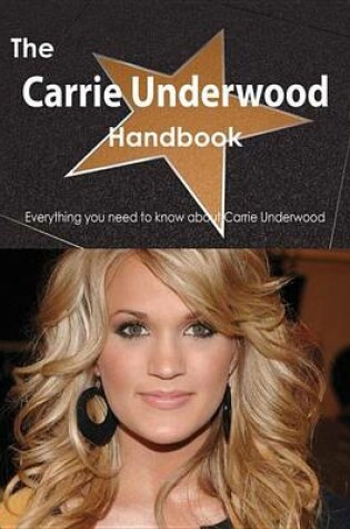 Cover of The Carrie Underwood Handbook - Everything You Need to Know about Carrie Underwood