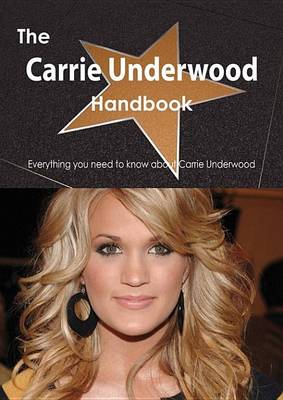 Book cover for The Carrie Underwood Handbook - Everything You Need to Know about Carrie Underwood