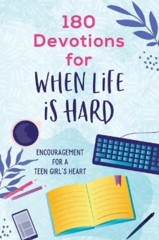 Cover of 180 Devotions for When Life Is Hard (Teen Girl)