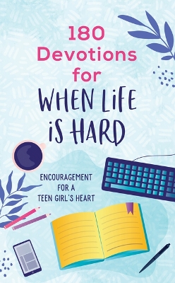 Book cover for 180 Devotions for When Life Is Hard (Teen Girl)