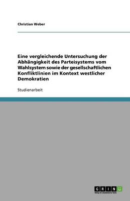 Book cover for Eine vergleichende Untersuchung der Abhangigkeit des Parteisystems vom Wahlsystem sowie der gesellschaftlichen Konfliktlinien im Kontext westlicher Demokratien