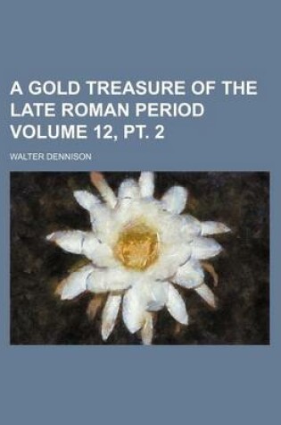 Cover of A Gold Treasure of the Late Roman Period Volume 12, PT. 2