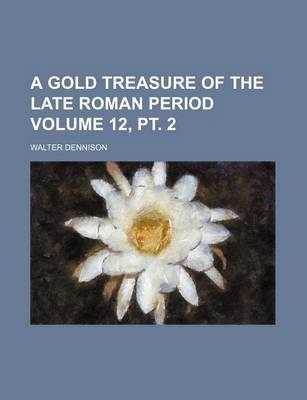 Book cover for A Gold Treasure of the Late Roman Period Volume 12, PT. 2