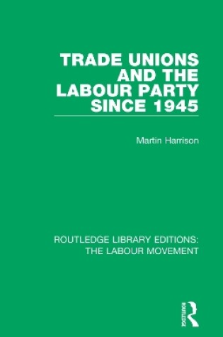Cover of Trade Unions and the Labour Party since 1945