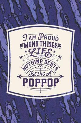 Book cover for I Am Proud Of Many Things In Life But Nothing Beats Being A Poppop