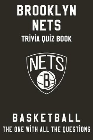 Cover of Brooklyn Nets Trivia Quiz Book - Basketball - The One With All The Questions