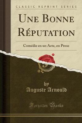 Book cover for Une Bonne Réputation: Comédie en un Acte, en Prose (Classic Reprint)