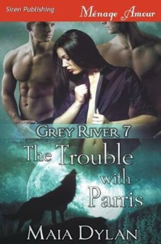 Cover of The Trouble with Parris [Grey River 7] (Siren Publishing Menage Amour)