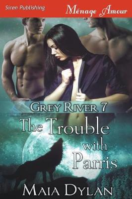 Book cover for The Trouble with Parris [Grey River 7] (Siren Publishing Menage Amour)