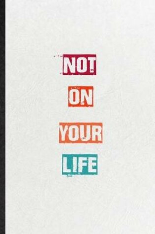 Cover of Not On Your Life