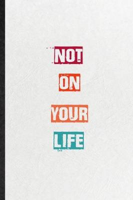 Book cover for Not On Your Life