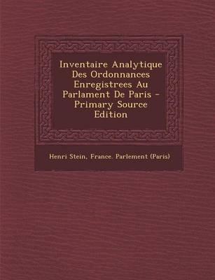 Book cover for Inventaire Analytique Des Ordonnances Enregistrees Au Parlament de Paris - Primary Source Edition