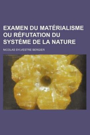 Cover of Examen Du Materialisme Ou Refutation Du Systeme de La Nature