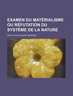 Book cover for Examen Du Materialisme Ou Refutation Du Systeme de La Nature