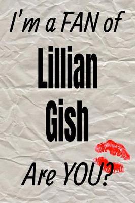 Cover of I'm a Fan of Lillian Gish Are You? Creative Writing Lined Journal