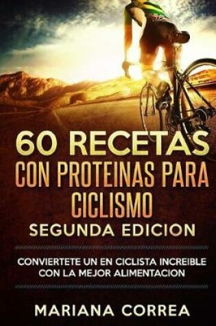 Cover of 60 RECETAS Con PROTEINAS PARA CICLISMO SEGUNDA EDICION