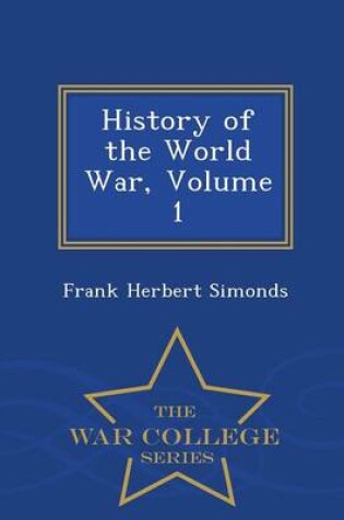 Cover of History of the World War, Volume 1 - War College Series