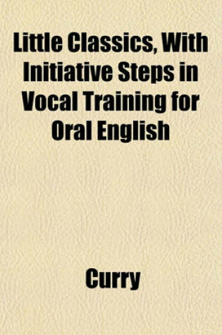 Cover of Little Classics, with Initiative Steps in Vocal Training for Oral English