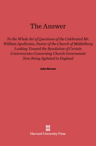 Cover of The Answer to the Whole Set of Questions of the Celebrated Mr. William Apollonius, Pastor of the Church of Middelburg