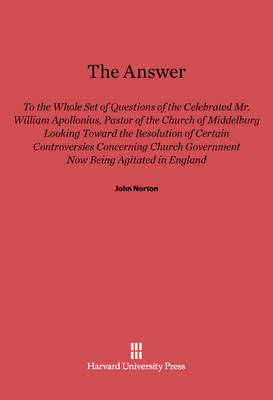 Book cover for The Answer to the Whole Set of Questions of the Celebrated Mr. William Apollonius, Pastor of the Church of Middelburg