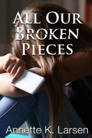 Cover of All Our Broken Pieces