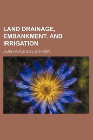 Cover of Land Drainage, Embankment, and Irrigation