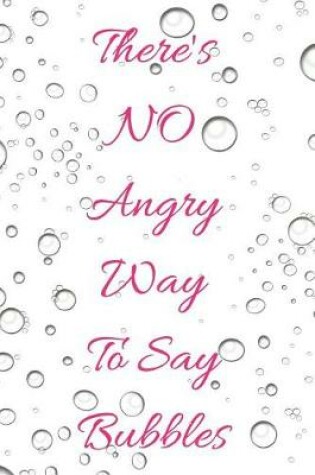 Cover of There's No Angry Way to Say Bubbles