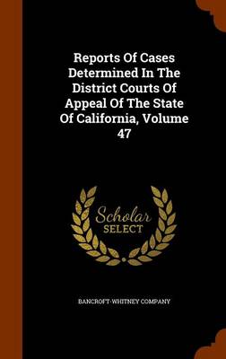 Book cover for Reports of Cases Determined in the District Courts of Appeal of the State of California, Volume 47