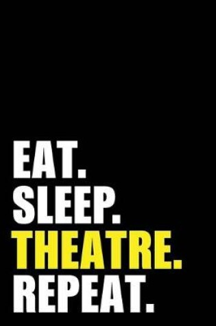 Cover of Eat Sleep Theatre Repeat