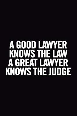 Book cover for A Good Lawyer Knows The Law A Great Lawyer Knows The Judge