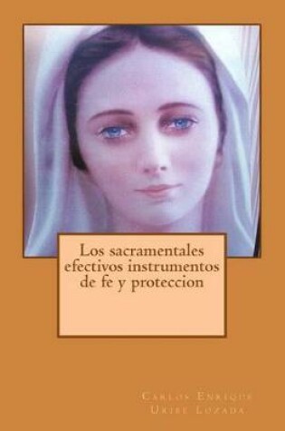 Cover of Los Sacramentales Efectivos Instrumentos de Fe Y Proteccion