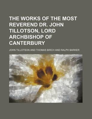 Book cover for The Works of the Most Reverend Dr. John Tillotson, Lord Archbishop of Canterbury