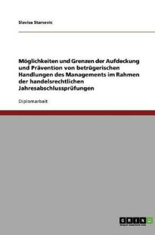 Cover of Moeglichkeiten und Grenzen der Aufdeckung und Pravention von betrugerischen Handlungen des Managements im Rahmen der handelsrechtlichen Jahresabschlussprufungen