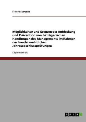 Cover of Moeglichkeiten und Grenzen der Aufdeckung und Pravention von betrugerischen Handlungen des Managements im Rahmen der handelsrechtlichen Jahresabschlussprufungen