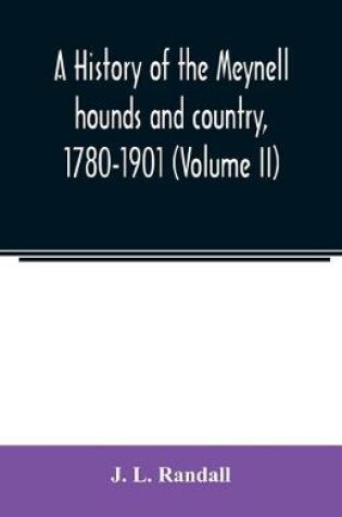 Cover of A history of the Meynell hounds and country, 1780-1901 (Volume II)