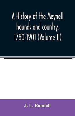 Book cover for A history of the Meynell hounds and country, 1780-1901 (Volume II)