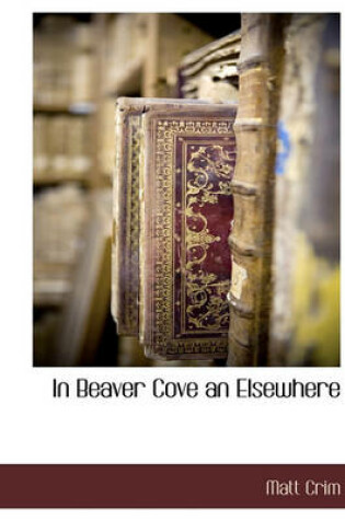 Cover of In Beaver Cove an Elsewhere