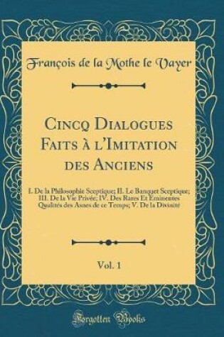 Cover of Cincq Dialogues Faits A l'Imitation Des Anciens, Vol. 1