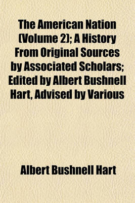 Book cover for The American Nation (Volume 2); A History from Original Sources by Associated Scholars; Edited by Albert Bushnell Hart, Advised by Various