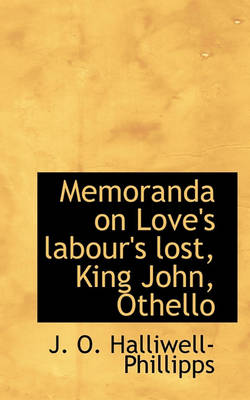 Book cover for Memoranda on Love's Labour's Lost, King John, Othello