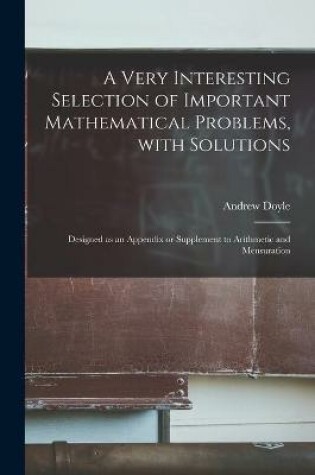 Cover of A Very Interesting Selection of Important Mathematical Problems, With Solutions [microform]