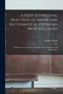 Book cover for A Very Interesting Selection of Important Mathematical Problems, With Solutions [microform]