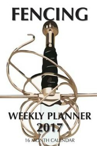 Cover of Fencing Weekly Planner 2017