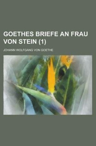 Cover of Goethes Briefe an Frau Von Stein (1 )