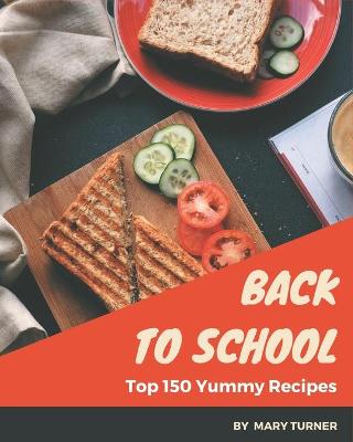 Book cover for Top 150 Yummy Back to School Recipes