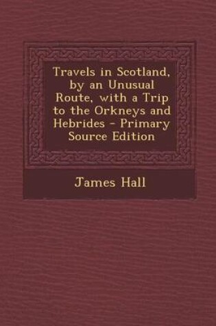 Cover of Travels in Scotland, by an Unusual Route, with a Trip to the Orkneys and Hebrides