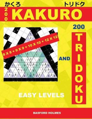 Book cover for 200 Kakuro 8x8 + 9x9 + 10x10 + 12x12 and 200 Tridoku Easy Levels.